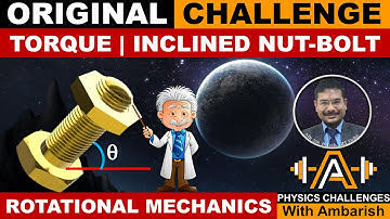 ROTATIONAL MECHANICS| ORIGINAL CHALLENGE| TORQUE ON INCLINED NUT BOLT SYSTEM| JEE ADVANCED