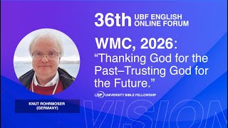 [36th UBF Forum] “WMC, 2026: “Thanking God for the Past – Trusting God for the Future.” - Knut