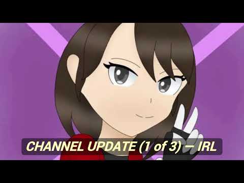CHANNEL UPDATE (Part 1 of 3) — IRL