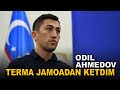 Odil Ahmedov: "Terma jamoadan ketdim..."