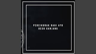 PERCIKURAK BAGI AYO BEGU GANJANG