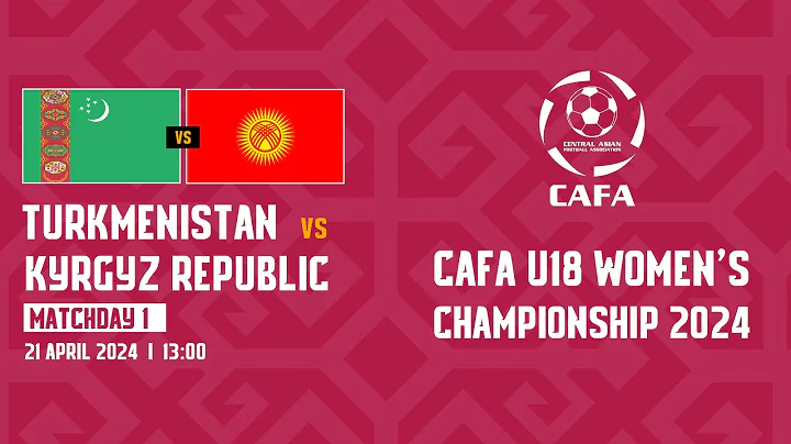 TURKMENISTAN vs KYRGYZ REPUBLIC |MD1| CAFA U18 WOMEN'S CHAMPIONSHIP 2024 - DayDayNews