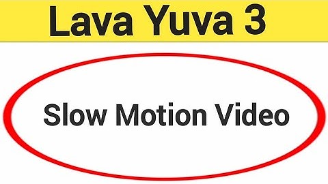 Lava Yuva 3 me slow motion video kaise banaye, how to make slow motion video in Lava Yuva 3