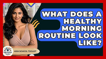 What Does A Healthy Morning Routine Look Like? - High School Toolkit