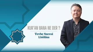 Kur'an Bana Ne Der ? | Tevbe Suresi, 1.Bölüm