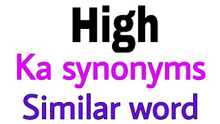 Synonyms of High | High ka synonyms | similar word of High | synonym of High High Up Synonym