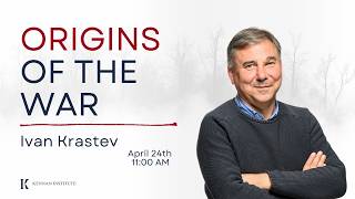 Origins of the War with Ivan Krastev
