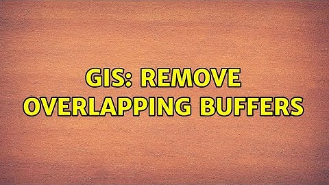 GIS: Remove overlapping buffers