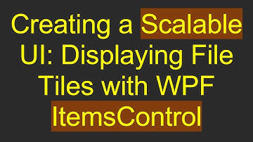 Creating a Scalable UI: Displaying File Tiles with WPF ItemsControl
