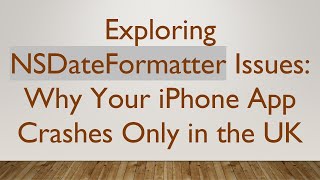 Exploring NSDateFormatter Issues: Why Your iPhone App Crashes Only in the UK