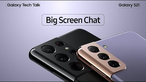 Galaxy TECH TALK | Galaxy S21 - Big Screen Chat - Videollamadas a tamaño real