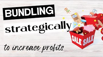 PRODUCT BUNDLING STRATEGY: CREATING BUNDLES TO INCREASE SALES AND CHARGE MORE