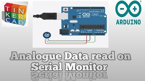 4. TINKERCAD Arduino, Analogue Data Read on Serial Monitor