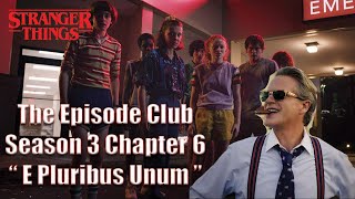 Stranger Things S3 C6 E Pluribus Unum | The Episode Club @MackenzieLBurns