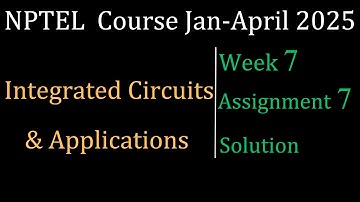 Assignment 7 Solution | Integrated Circuits & Applications |NPTEL Course Jan-April 2025 |InfoXel