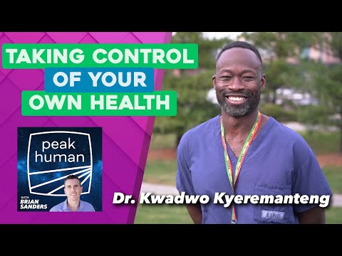 Taking Control of Your Own Health w/ Dr. Kwadwo Kyeremanteng | Peak Human podcast