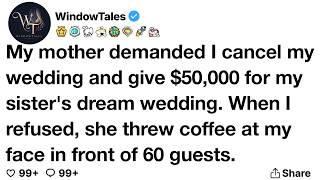 My Mother Demanded I Cancel My Wedding And Give $50,000 For My Sister's Dream Wedding.....