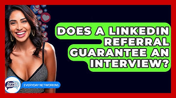 Does A LinkedIn Referral Guarantee An Interview? - Everyday-Networking