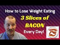 Can you lose weight eating 3 slices of bacon every day?