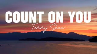 TOMMY SHAW - Count On You Lyrics