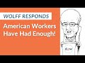 Wolff Responds: American Workers Have Had Enough!