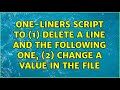 One-Liners Script to (1) Delete a line and the following one, (2) Change a value in the file