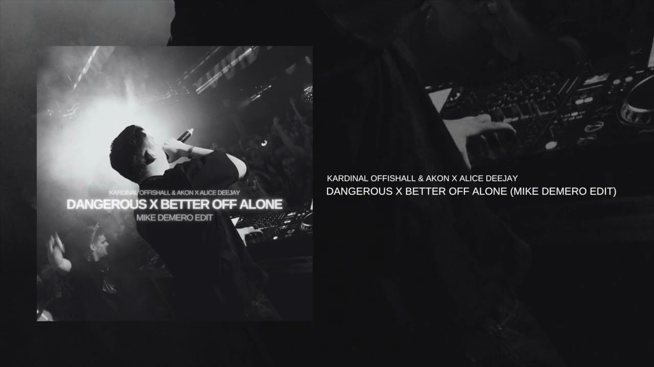 Dangerous x Better Off Alone (Mike Demero Edit) - Kardinal Offishall, Akon x Alice Deejay