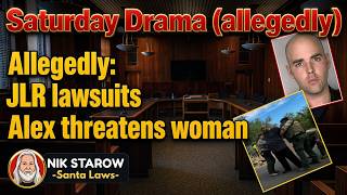 Saturday Drama (allegedly) - JLR lawsuits + Alex allegedly threatening woman.