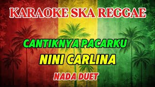Karaoke ska reggae 🎷 Nini carlina versi pria wanita - cantiknya pacarku