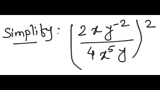 Exponents: Simplify ( 2x y^{-2} / 4x^5 y )^2