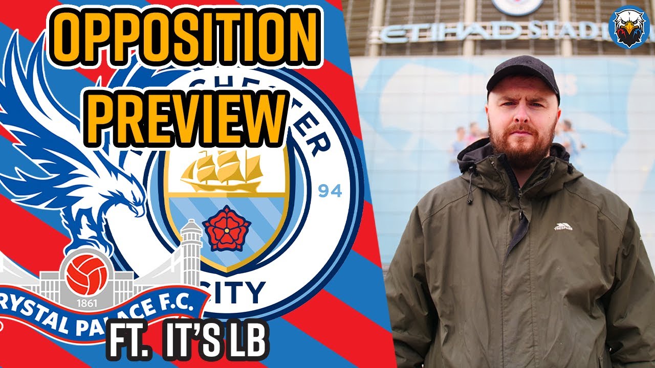 Crystal Palace vs Man City | Opposition Preview Ft. Its LB - YouTube
