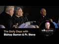 The Early Days with Bishop Barron &amp; Fr. Steve (pt. 1)