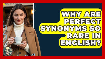 Why Are Perfect Synonyms So Rare In English? - Lexicon Lounge