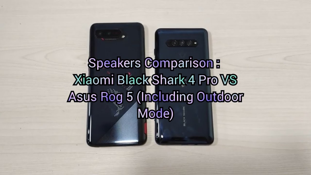 Speakers Comparison : Xiaomi Black Shark 4 Pro VS Asus Rog 5 (Including Outdoor Mode)