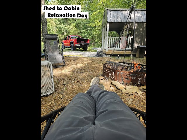 Shed to Cabin Clean Up and Relaxing