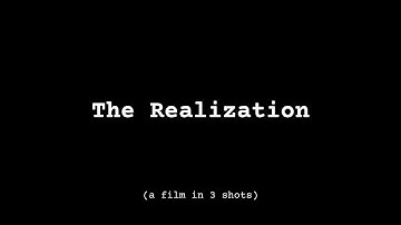 The Realization - (a film in 3 shots)