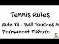 Tennis Rule 13: Ball Touches A Permanent Fixture