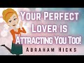 Abraham hicks 2023 your perfect lover is attracting you