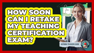 How Soon Can I Retake My Teaching Certification Exam?