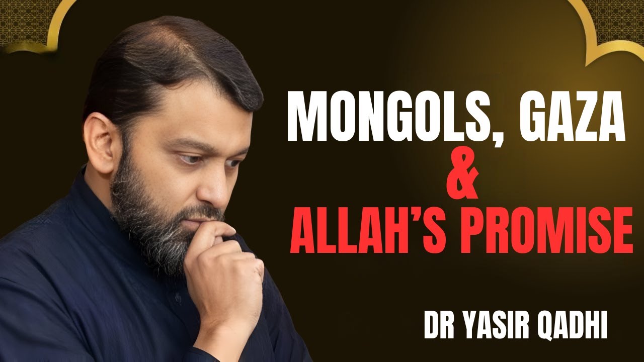 MONGOLS GAZA AND ALLAH'S PROMISE || THE MOST POWERFUL SPEECH BY DR YASIR QADHI...