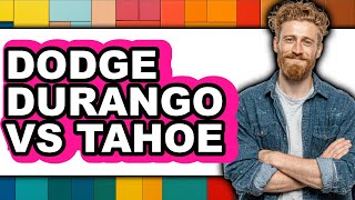 Dodge Durango vs Tahoe - Which is Better?
