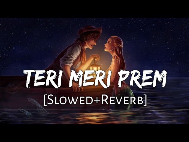 Teri Meri Prem Kahani [Slowed+Reverb] - Rahat Fateh Ali Khan, Shreya Ghoshal | Lofi Music Channel class=