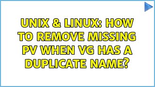 Unix & Linux: How to remove missing PV when VG has a duplicate name?