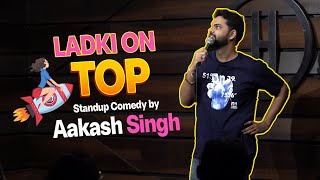 Ladki on Top I Stand Up Comedy By Aakash Singh I Aakashkahinka