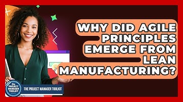 Why Did Agile Principles Emerge From Lean Manufacturing? - The Project Manager Toolkit