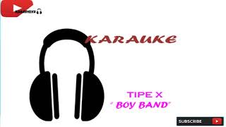 KARAUKE TIPE X BOY BAND
