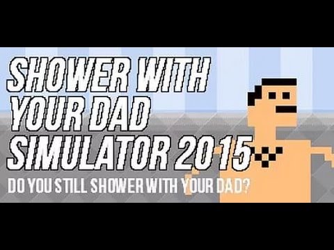 Shower With Your Dad Simulator 2015: Do You Still Shower With Your Dad #1