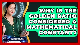Why Is The Golden Ratio Considered A Mathematical Constant? - The Numbers Channel
