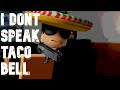 I dont speak taco bell stupid animation