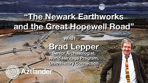 Newark Earthworks and the Great Hopewell Road with Brad Lepper